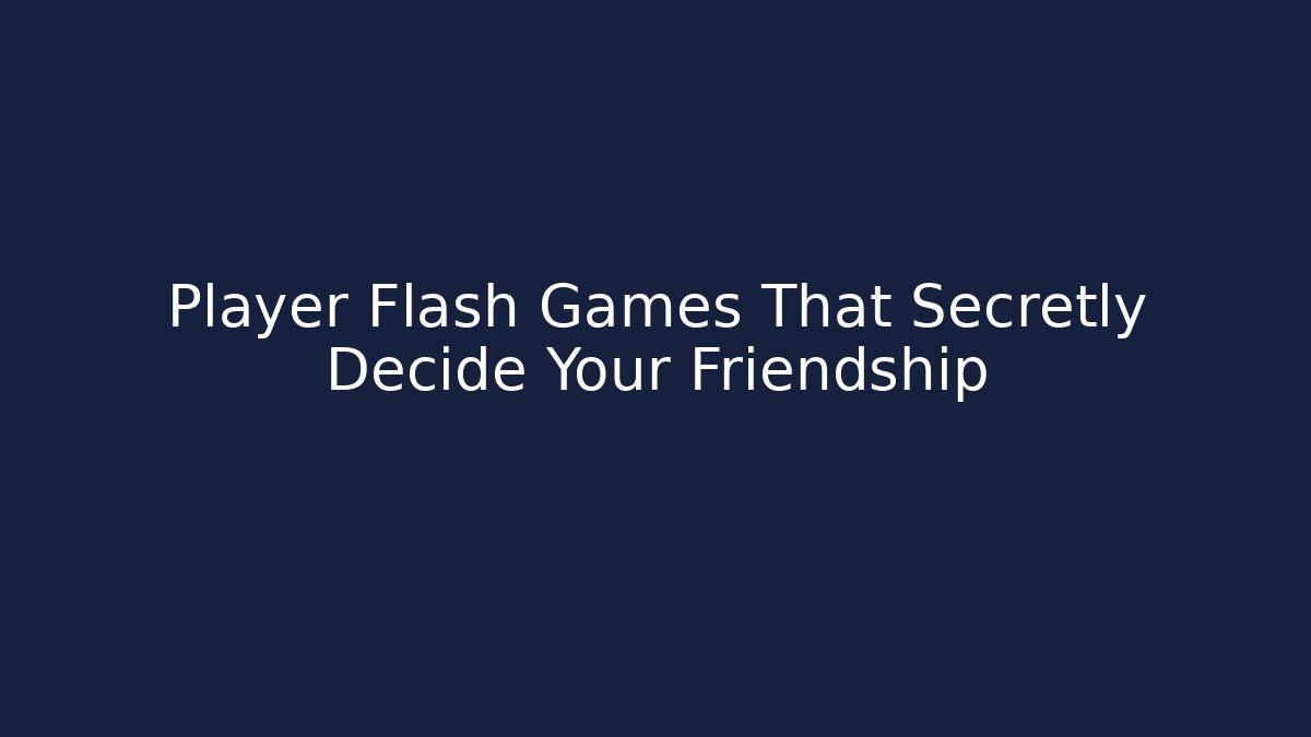 Player Flash Games That Secretly Decide Your Friendship - Critter Realm