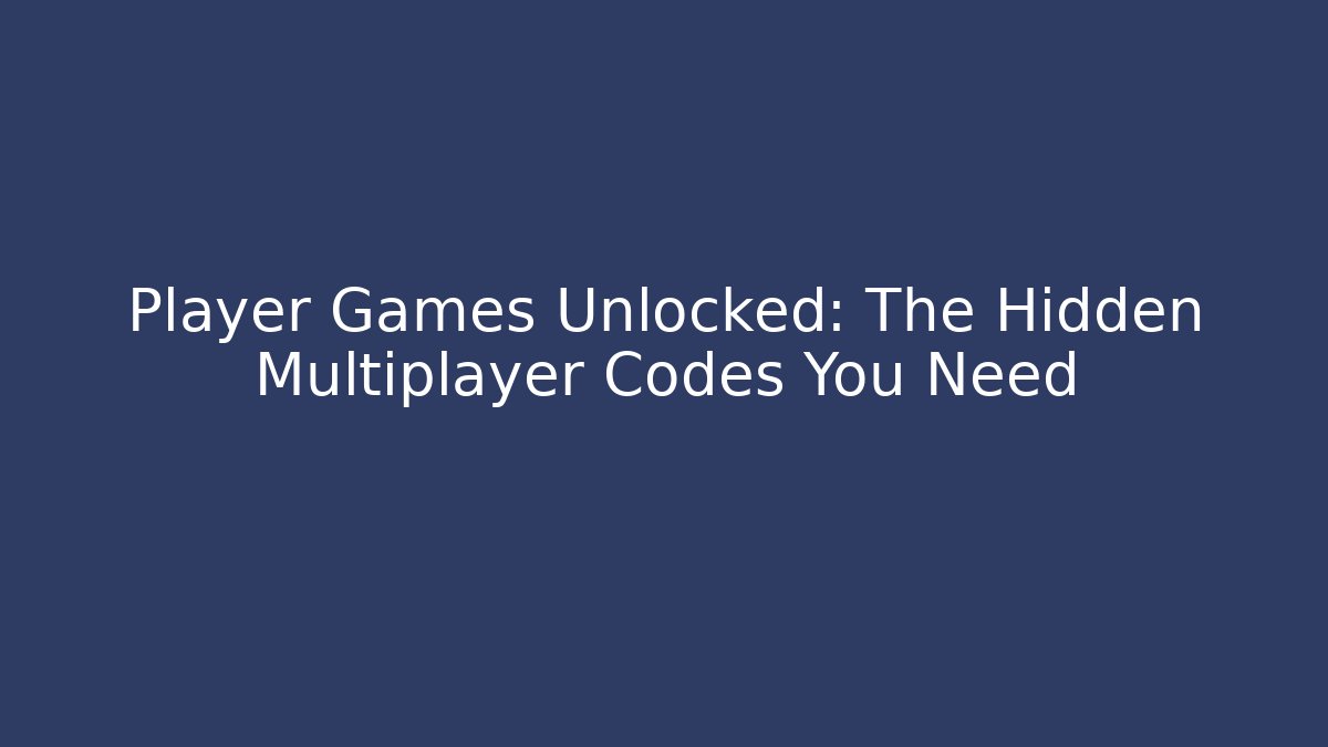 Player Games Unlocked: The Hidden Multiplayer Codes You Need - Critter Realm
