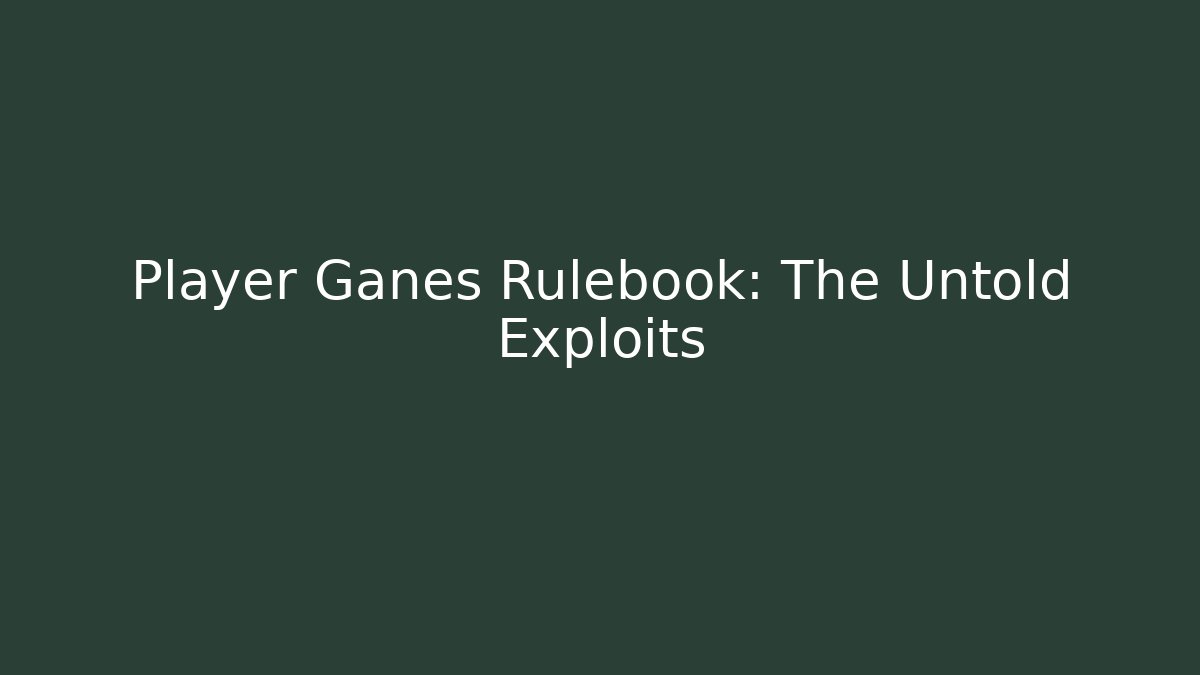 Player Ganes Rulebook: The Untold Exploits