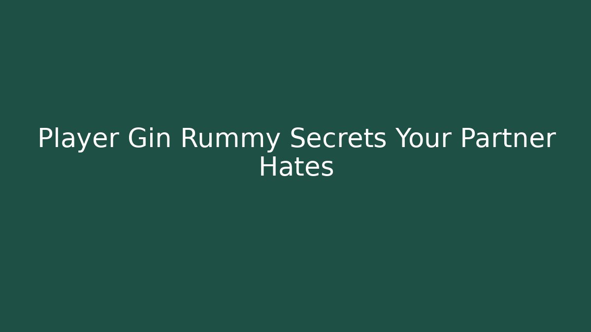 Player Gin Rummy Secrets Your Partner Hates