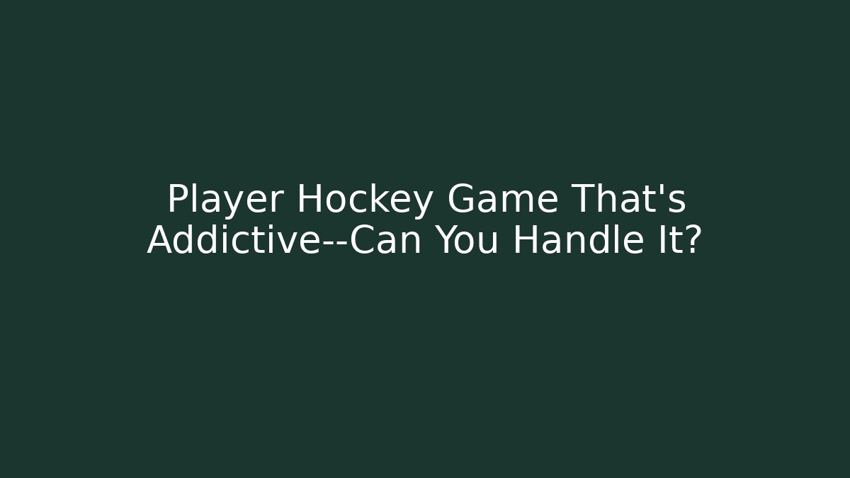 Player Hockey Game That’s Addictive—Can You Handle It?