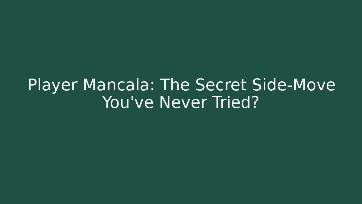 Player Mancala: The Secret Side-Move You’ve Never Tried? - Critter Realm