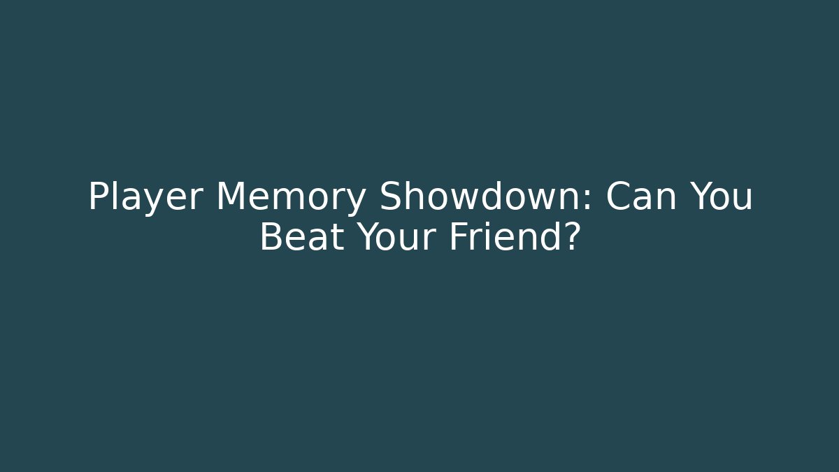 Player Memory Showdown: Can You Beat Your Friend?