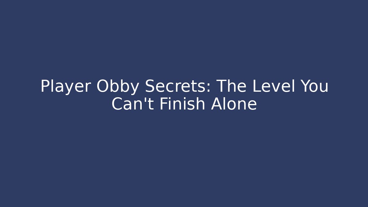 Player Obby Secrets: The Level You Can't Finish Alone - Critter Realm