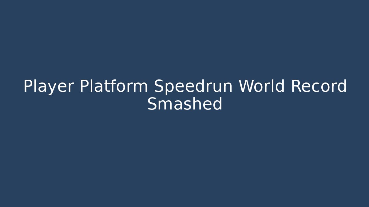 Player Platform Speedrun World Record Smashed - Critter Realm