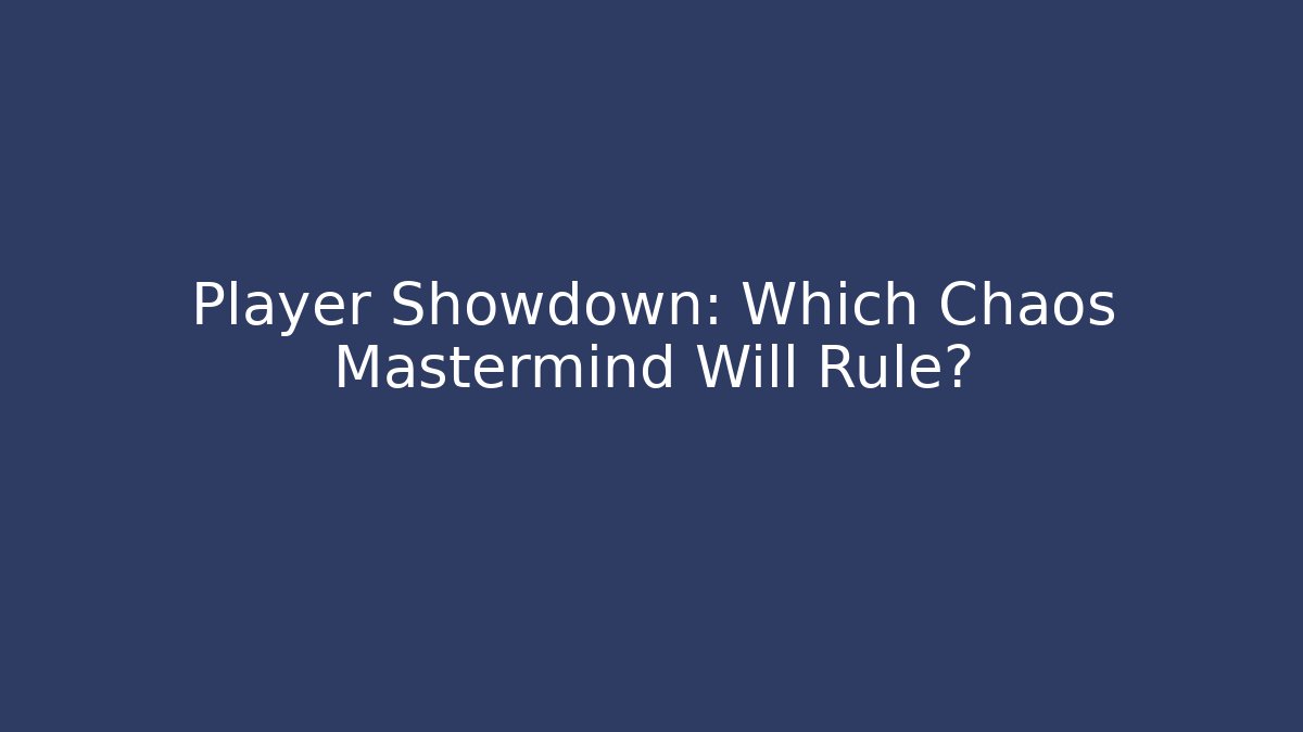 Player Showdown: Which Chaos Mastermind Will Rule?