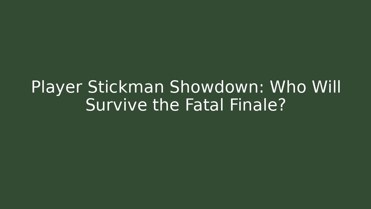 Player Stickman Showdown: Who Will Survive the Fatal Finale?
