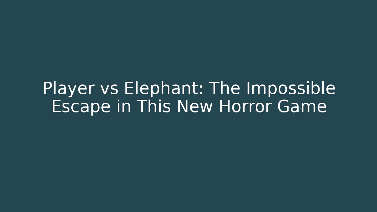 Player vs Elephant: The Impossible Escape in This New Horror Game
