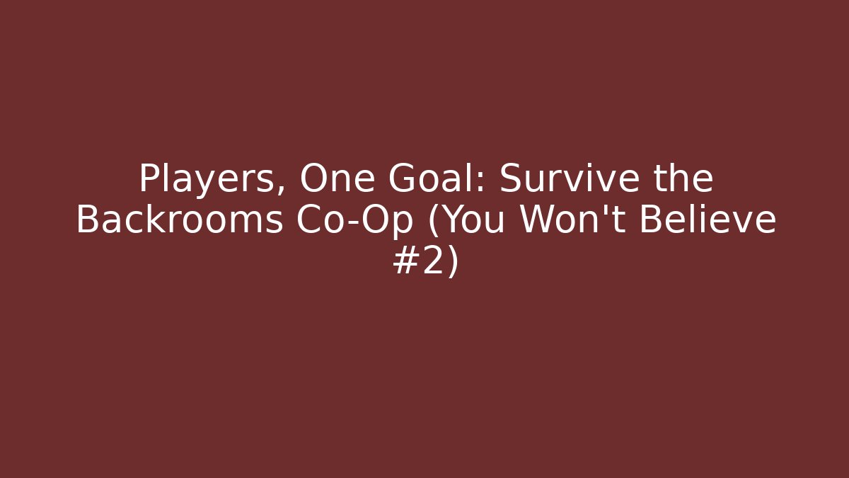 Players, One Goal: Survive the Backrooms Co-Op (You Won't Believe #2) - Critter Realm