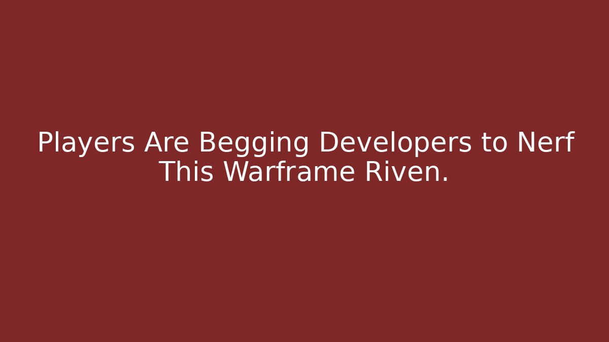 Players Are Begging Developers to Nerf This Warframe Riven.