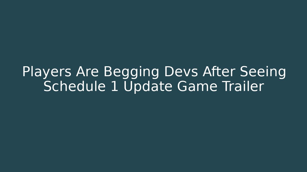 Players Are Begging Devs After Seeing Schedule 1 Update Game Trailer - Critter Realm
