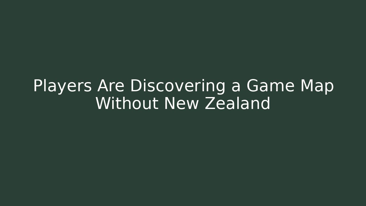 Players Are Discovering a Game Map Without New Zealand