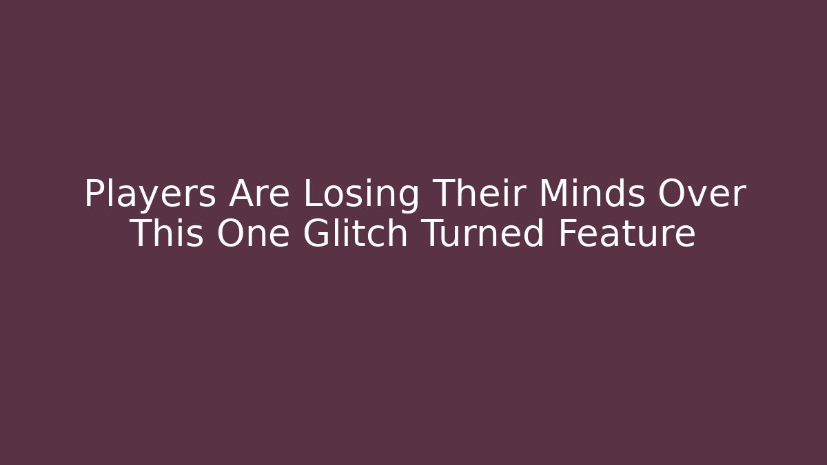 Players Are Losing Their Minds Over This One Glitch Turned Feature