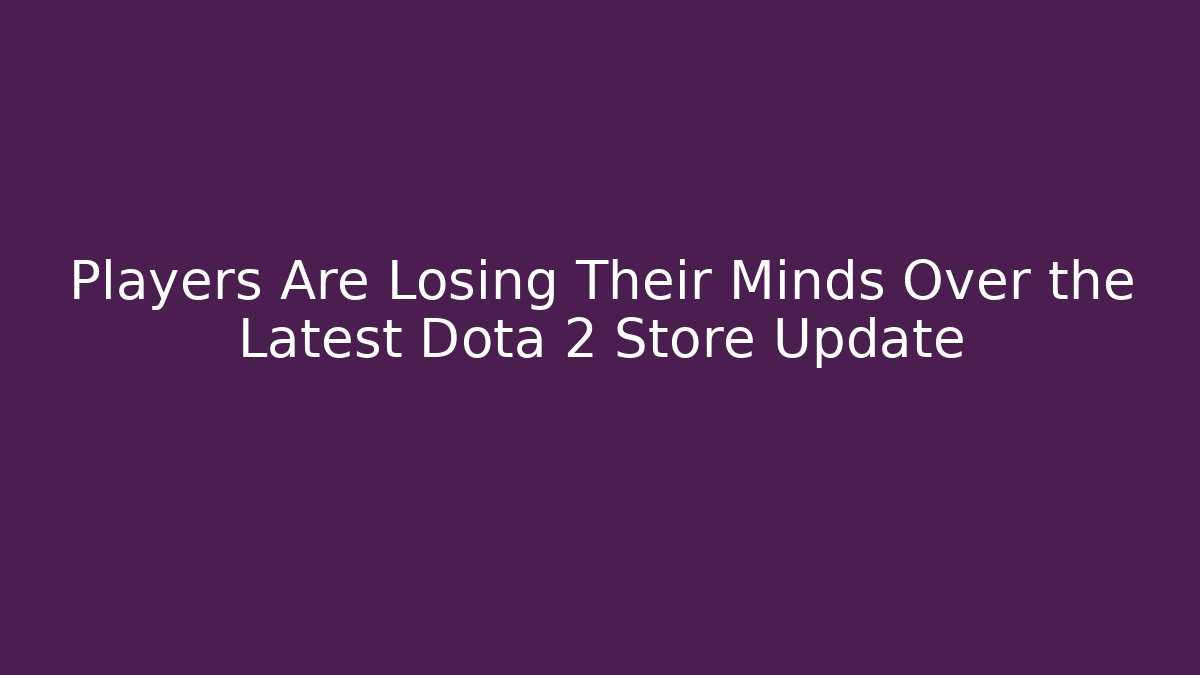 Players Are Losing Their Minds Over the Latest Dota 2 Store Update