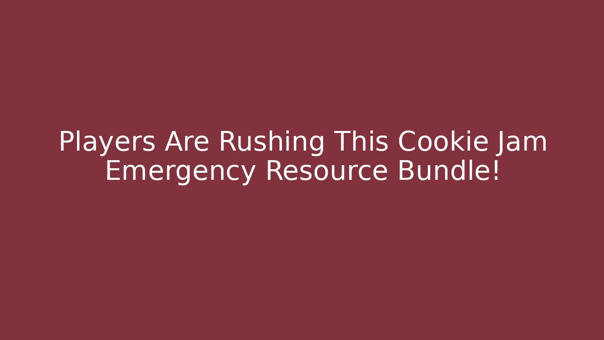 Players Are Rushing This Cookie Jam Emergency Resource Bundle!