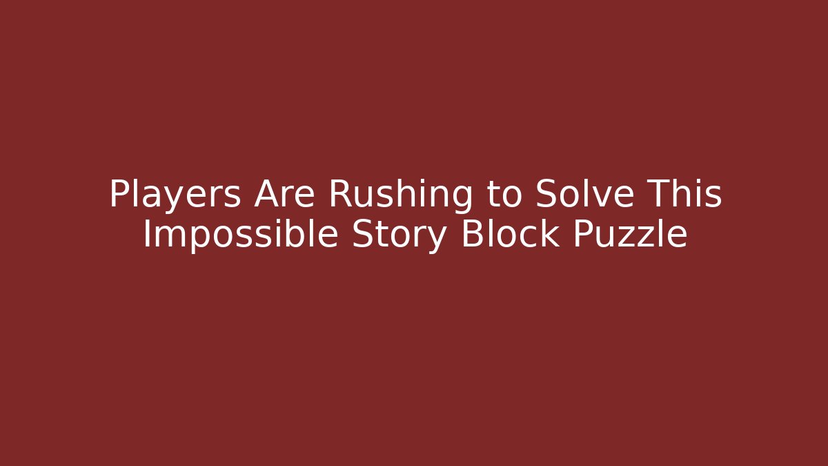 Players Are Rushing to Solve This Impossible Story Block Puzzle