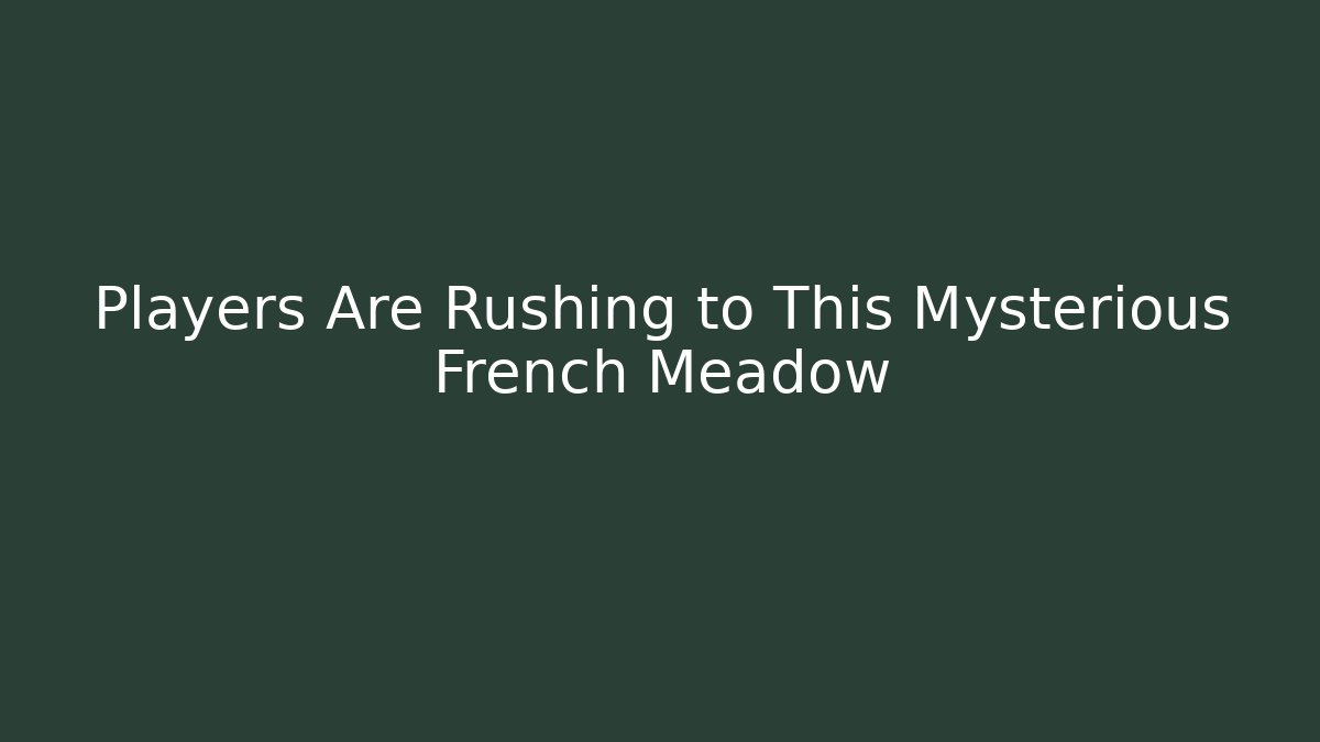 Players Are Rushing to This Mysterious French Meadow