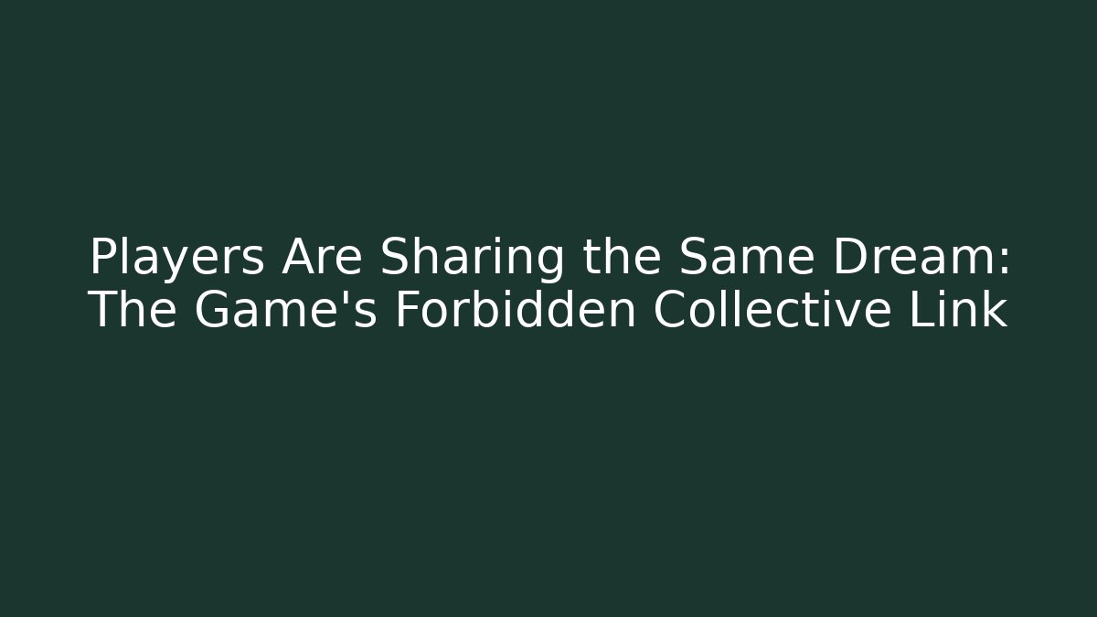 Players Are Sharing the Same Dream: The Game's Forbidden Collective Link - Critter Realm
