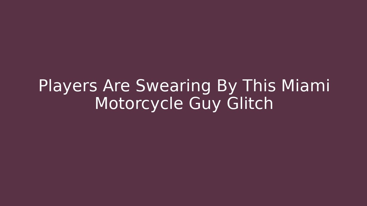 Players Are Swearing By This Miami Motorcycle Guy Glitch