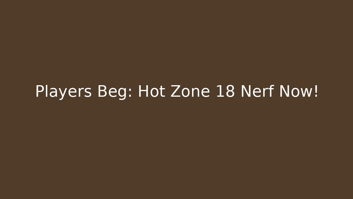 Players Beg: Hot Zone 18 Nerf Now! - Critter Realm