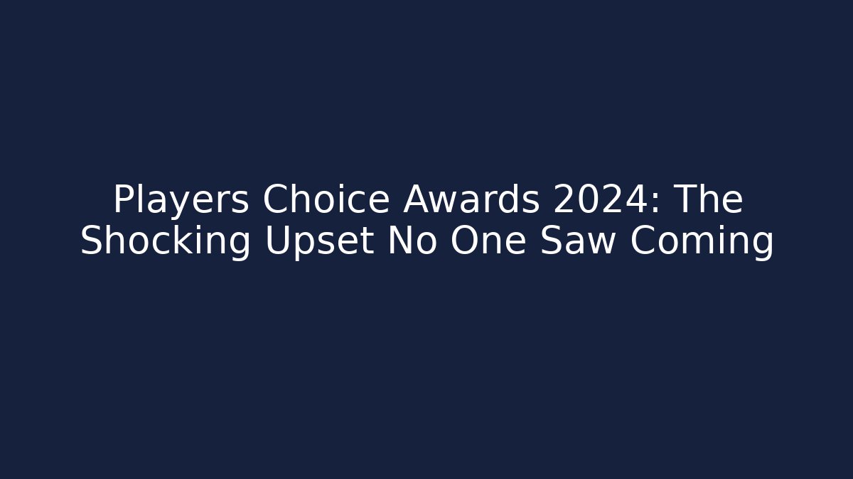 Players Choice Awards 2024: The Shocking Upset No One Saw Coming
