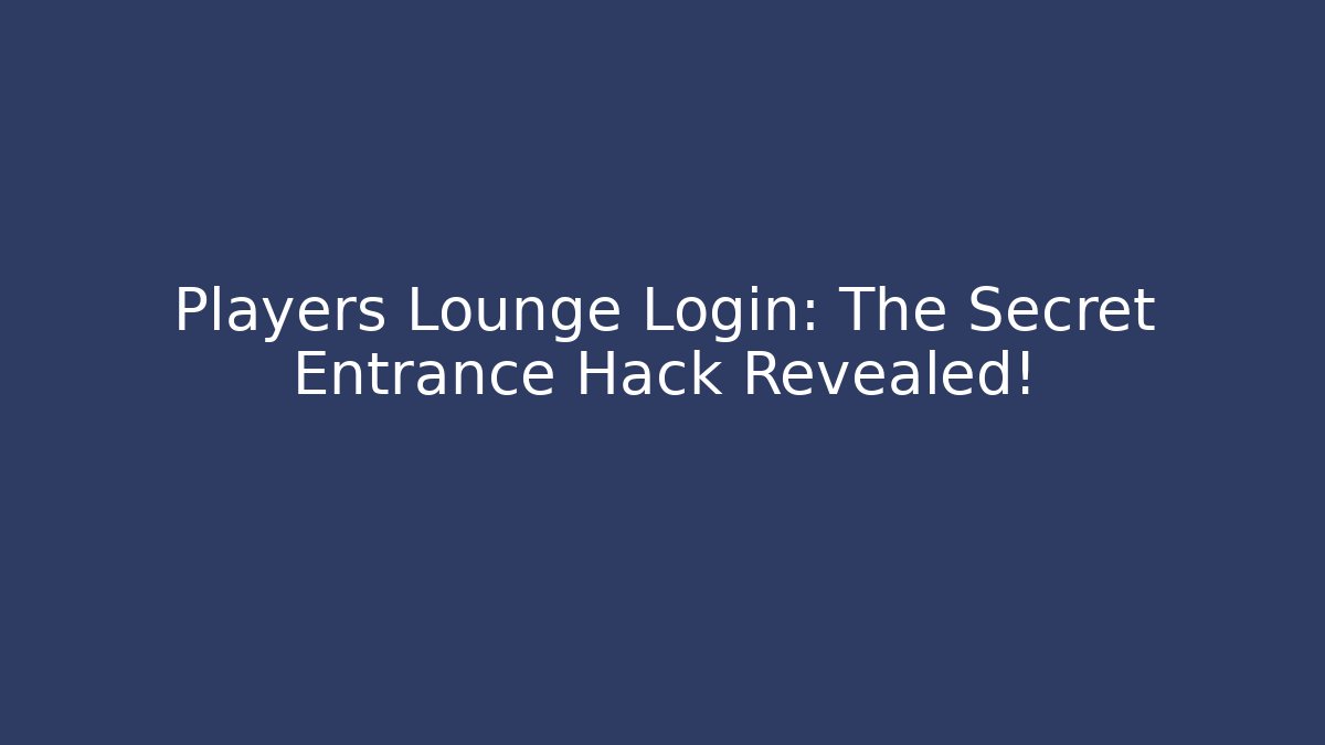 Players Lounge Login: The Secret Entrance Hack Revealed!