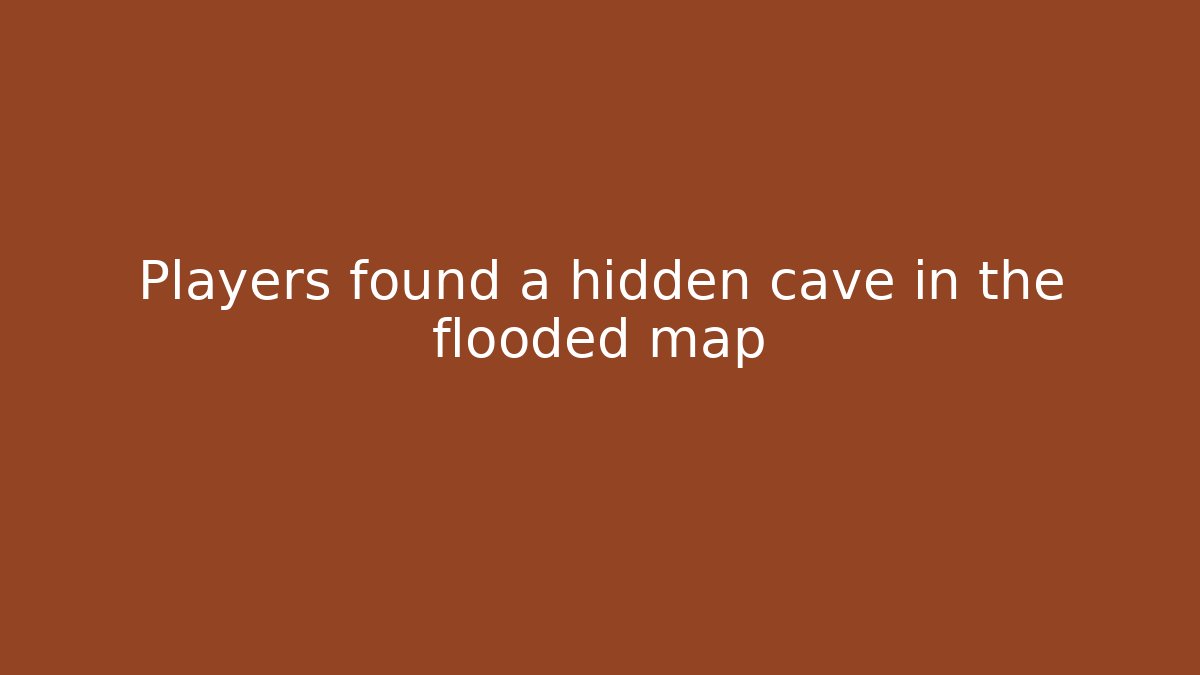 Players found a hidden cave in the flooded map