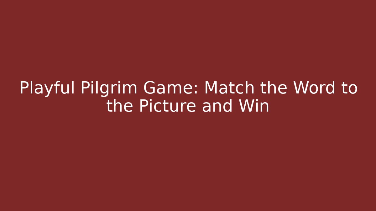 Playful Pilgrim Game: Match the Word to the Picture and Win