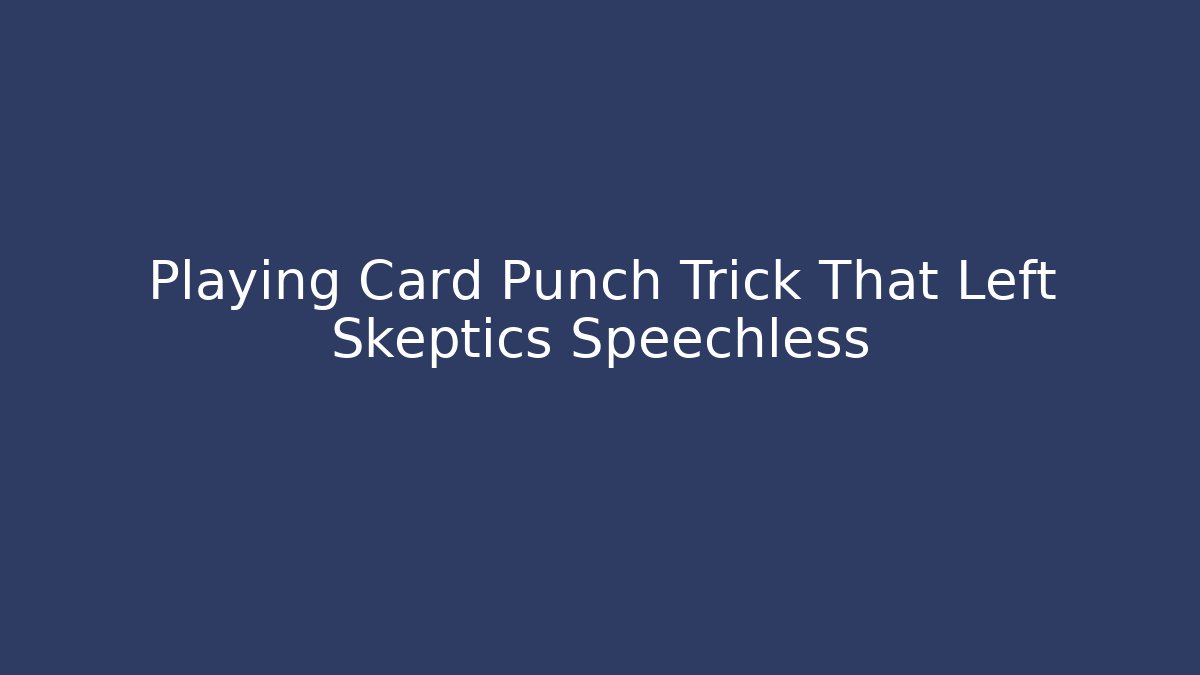 Playing Card Punch Trick That Left Skeptics Speechless