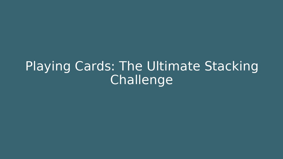 Playing Cards: The Ultimate Stacking Challenge - Critter Realm