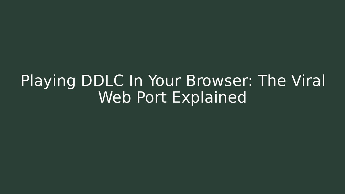 Playing DDLC In Your Browser: The Viral Web Port Explained