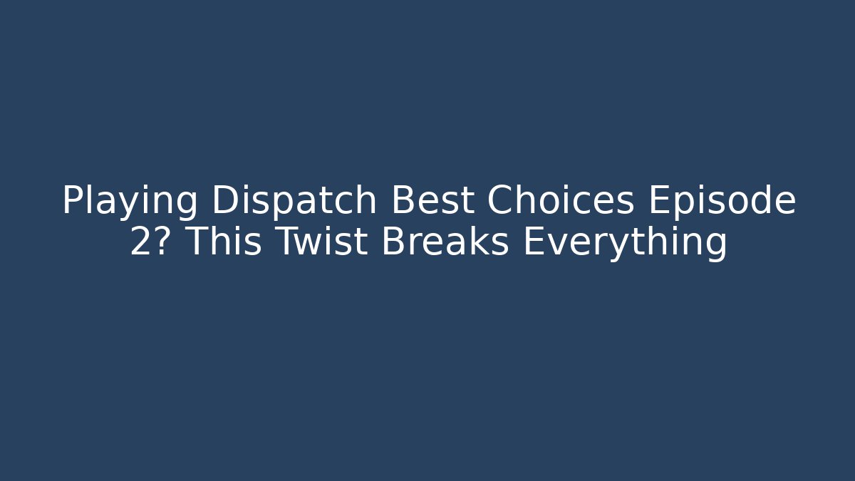 Playing Dispatch Best Choices Episode 2? This Twist Breaks Everything