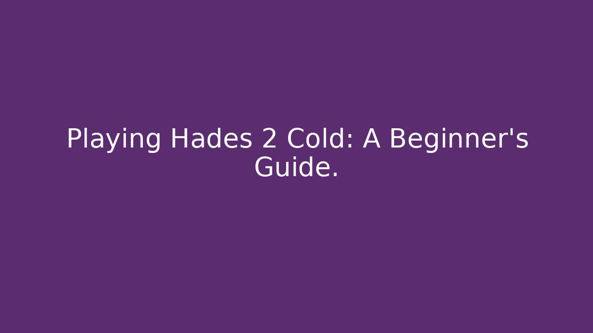 Playing Hades 2 Cold: A Beginner’s Guide. - Critter Realm