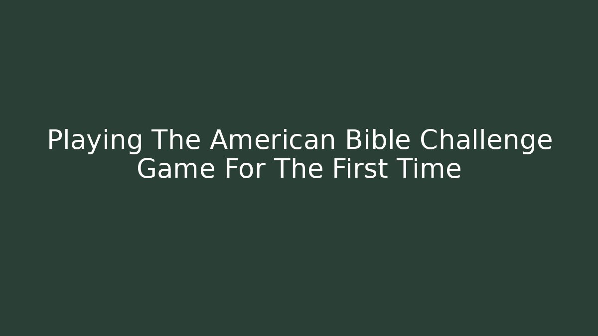 Playing The American Bible Challenge Game For The First Time