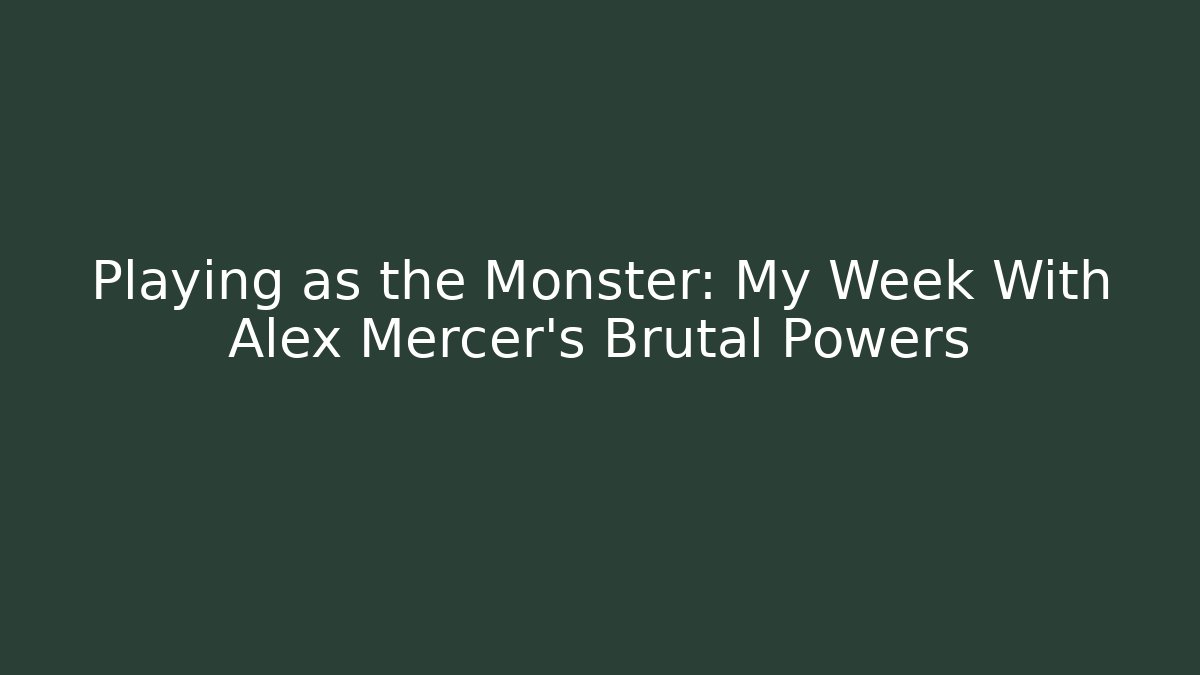 Playing as the Monster: My Week With Alex Mercer's Brutal Powers - Critter Realm