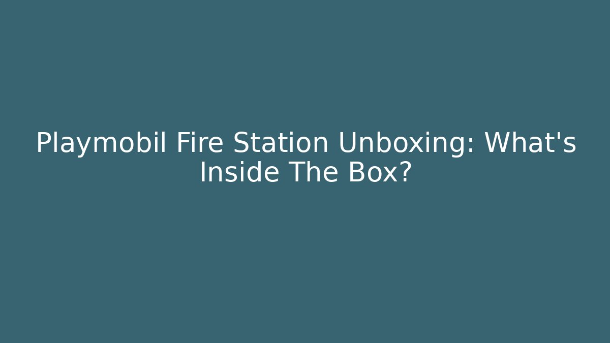 Playmobil Fire Station Unboxing: What's Inside The Box? - Critter Realm