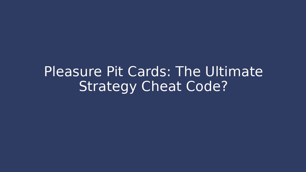 Pleasure Pit Cards: The Ultimate Strategy Cheat Code? - Critter Realm