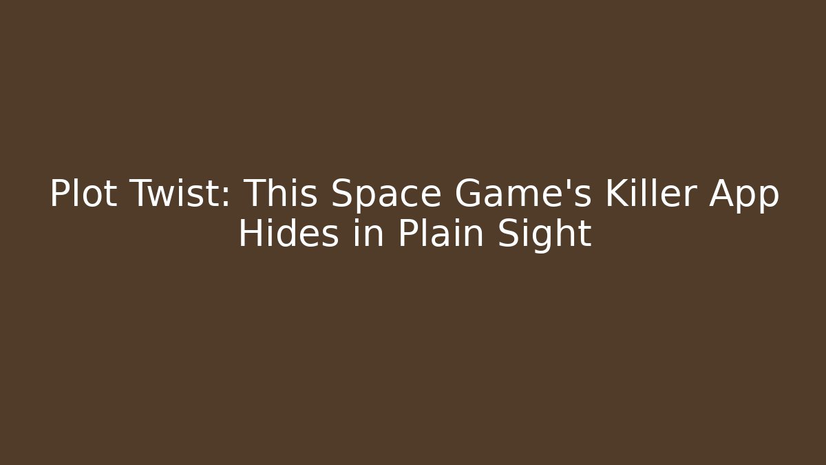 Plot Twist: This Space Game’s Killer App Hides in Plain Sight - Critter Realm
