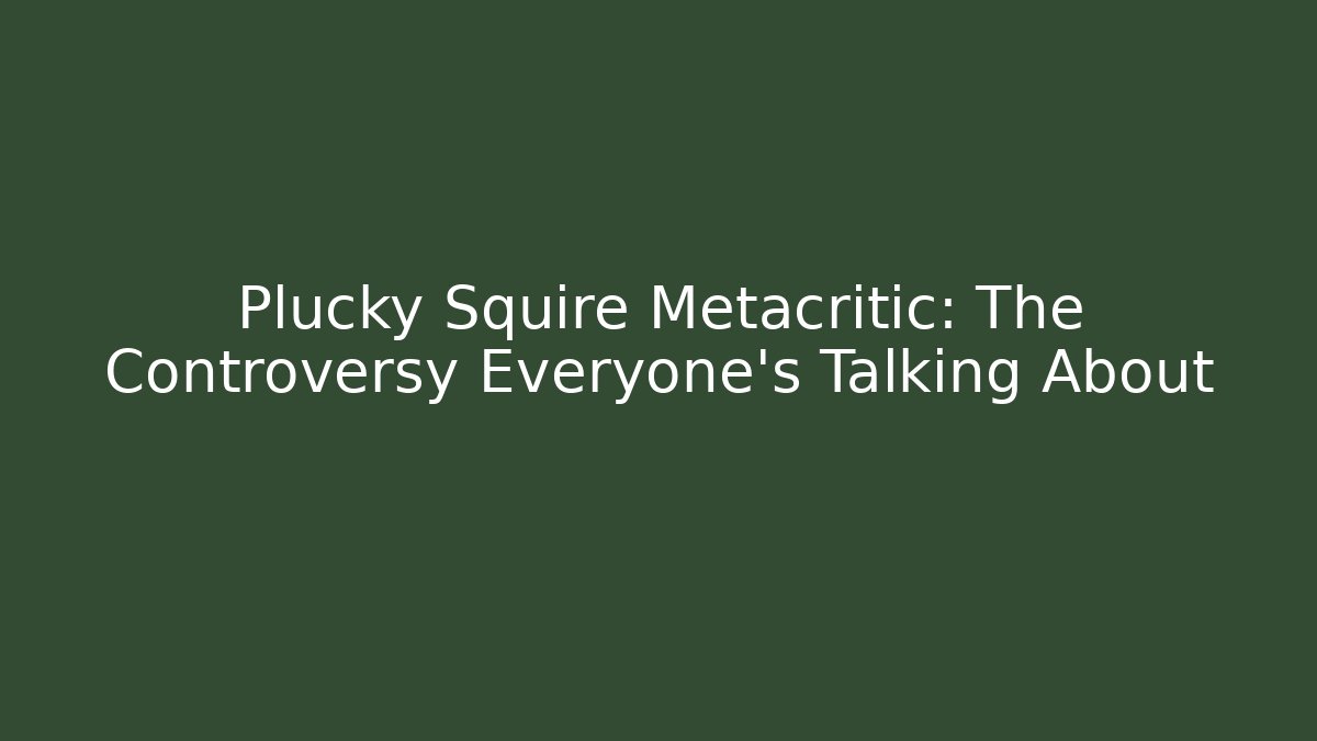 Plucky Squire Metacritic: The Controversy Everyone’s Talking About