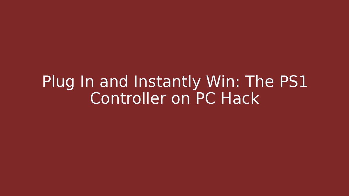 Plug In and Instantly Win: The PS1 Controller on PC Hack