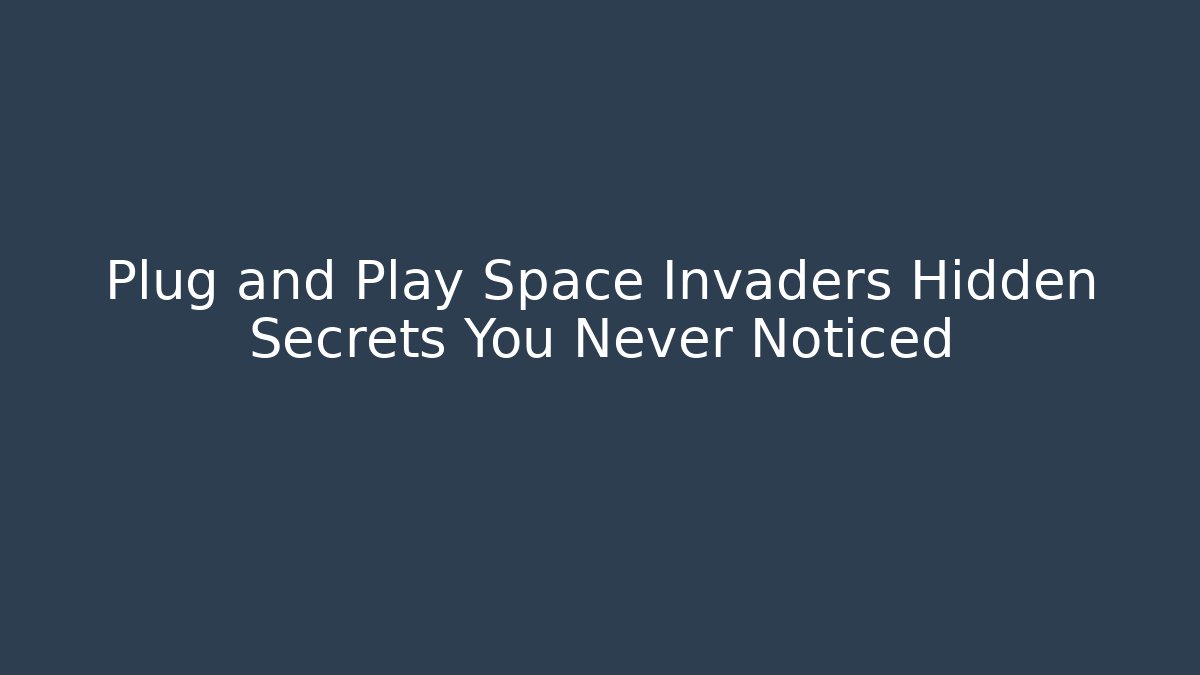 Plug and Play Space Invaders Hidden Secrets You Never Noticed