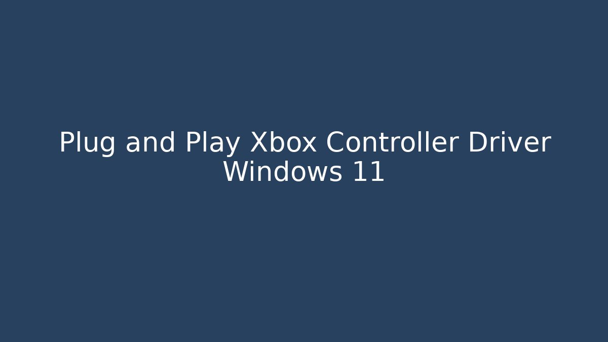 Plug and Play Xbox Controller Driver Windows 11