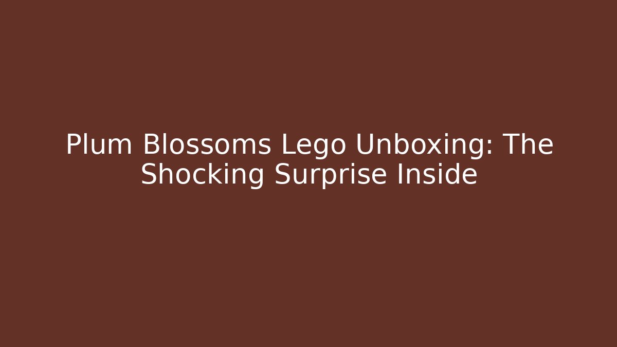 Plum Blossoms Lego Unboxing: The Shocking Surprise Inside
