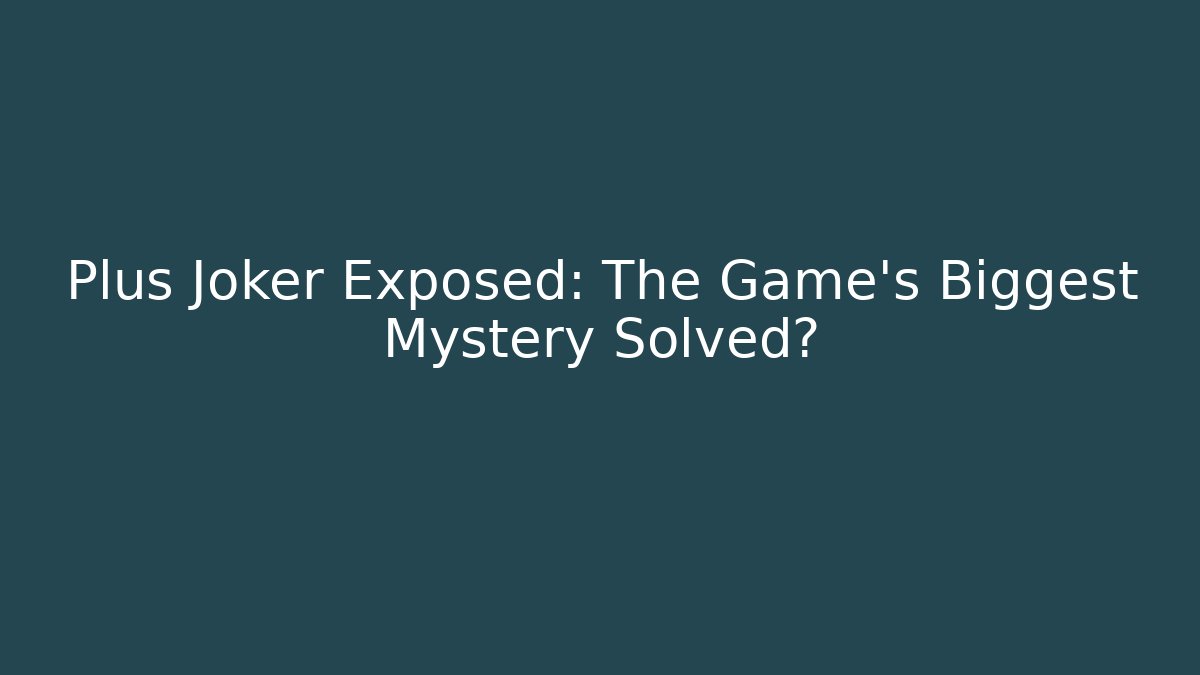 Plus Joker Exposed: The Game's Biggest Mystery Solved? - Critter Realm