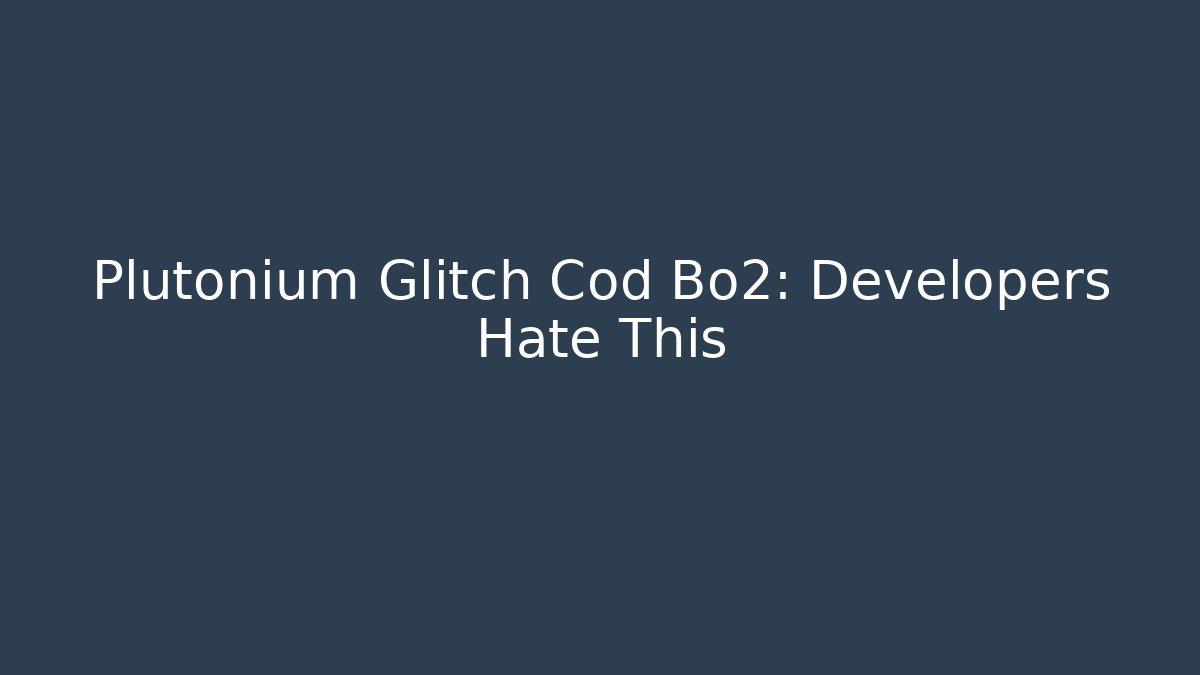 Plutonium Glitch Cod Bo2: Developers Hate This