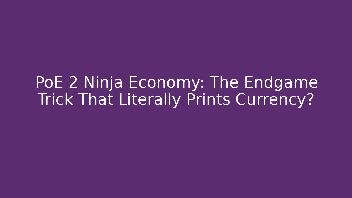 PoE 2 Ninja Economy: The Endgame Trick That Literally Prints Currency?