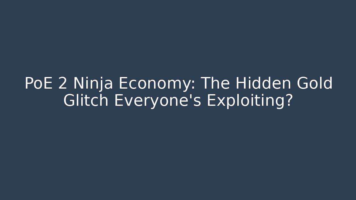 PoE 2 Ninja Economy: The Hidden Gold Glitch Everyone’s Exploiting? - Critter Realm