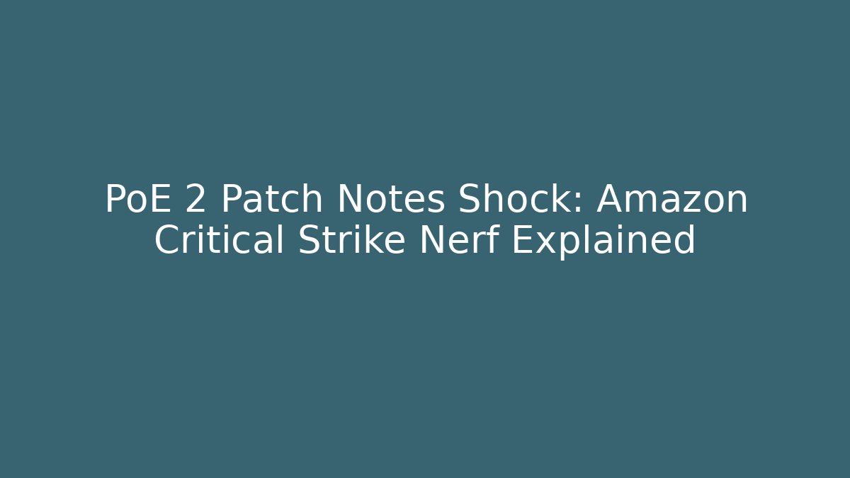 PoE 2 Patch Notes Shock: Amazon Critical Strike Nerf Explained