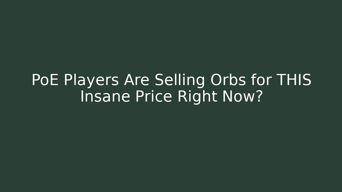 PoE Players Are Selling Orbs for THIS Insane Price Right Now?