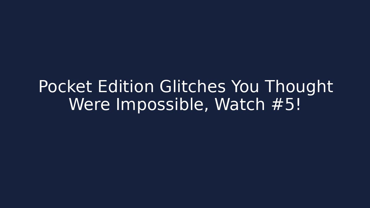 Pocket Edition Glitches You Thought Were Impossible, Watch #5!